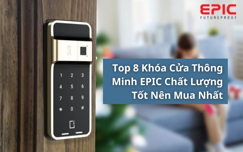 top khóa cửa thông minh epic